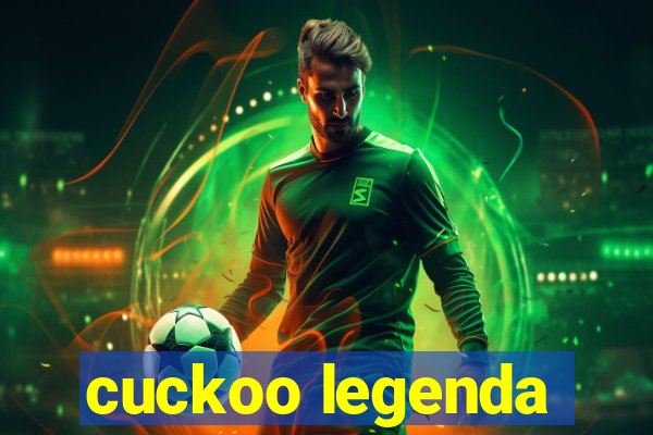 cuckoo legenda